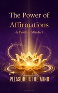 Pleasure 4 The Mind – The Power of Affirmations